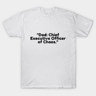 Dad: Chief Executive Officer of Chaos. T-Shirt